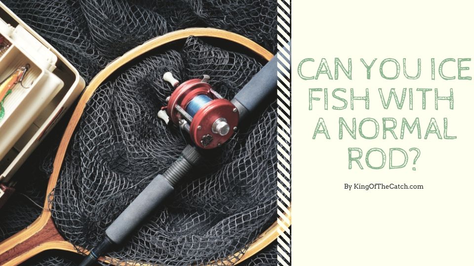 can you ice fish with a normal rod